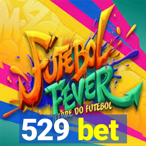 529 bet